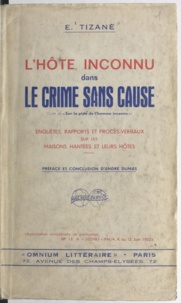Émile Tizané et André Dumas - L'hôte inconnu dans le crime sans cause - Enquêtes, rapports et procès-verbaux sur les maisons hantées et leurs hôtes.