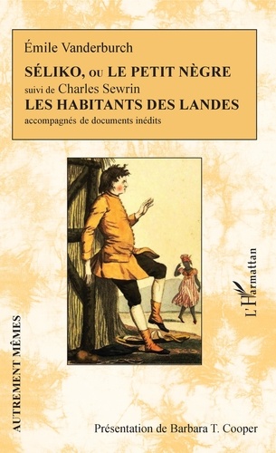 Émile Vanderburch et Charles Sewrin - Séliko, ou Le petit nègre - Suivi de Les habitants des Landes accompagnés de documents inédits.