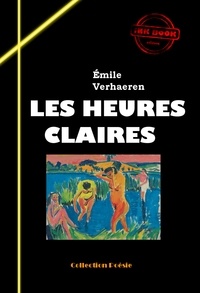 Émile Verhæren - Les heures claires [édition intégrale revue et mise à jour].