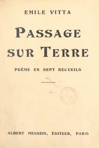 Émile Vitta - Passage sur Terre - Poème en sept recueils.