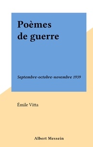 Émile Vitta - Poèmes de guerre - Septembre-octobre-novembre 1939.