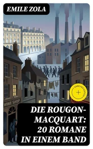 Die Rougon-Macquart: 20 Romane in einem Band