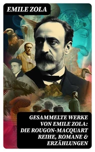 Gesammelte Werke von Emile Zola: Die Rougon-Macquart Reihe, Romane &amp; Erzählungen