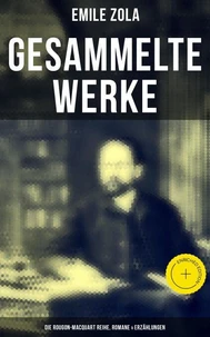 Gesammelte Werke von Emile Zola: Die Rougon-Macquart Reihe, Romane &amp; Erzählungen