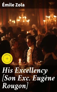 His Excellency [Son Exc. Eugène Rougon]