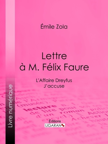  Émile Zola et  Ligaran - L'Affaire Dreyfus : lettre à M. Félix Faure - J'accuse.