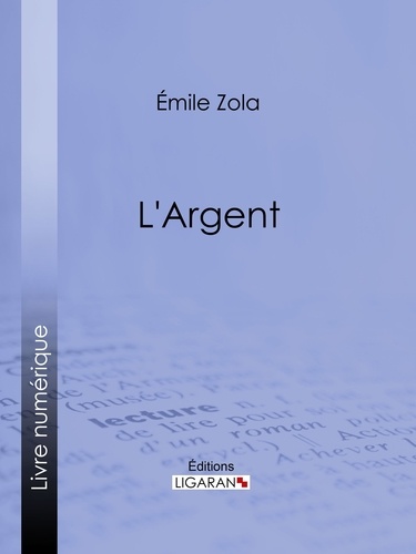  Émile Zola et  Ligaran - L'Argent.
