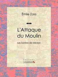  Émile Zola et  Ligaran - L'Attaque du Moulin - Les Soirées de Médan.