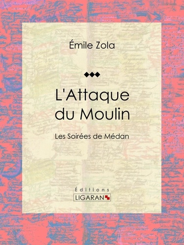  Émile Zola et  Ligaran - L'Attaque du Moulin - Les Soirées de Médan.