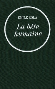 Émile Zola - La bête humaine - Les Rougon-Macquart.