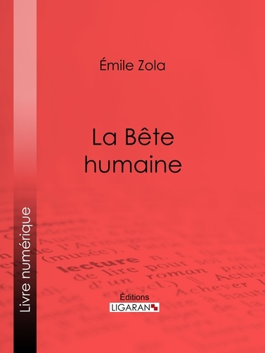  Émile Zola et  Ligaran - La Bête humaine.