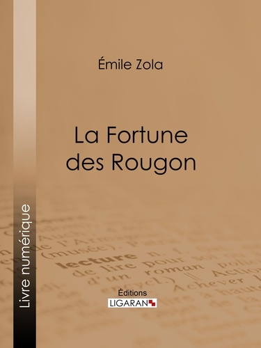  Émile Zola et  Ligaran - La Fortune des Rougon.