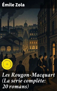 Les Rougon-Macquart (La série complète: 20 romans)