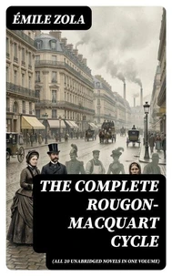 The Complete Rougon-Macquart Cycle (All 20 Unabridged Novels in one volume)