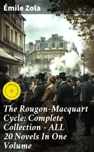 The Rougon-Macquart Cycle: Complete Collection - ALL 20 Novels In One Volume