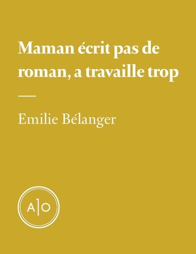 Émilie Bélanger - Maman écrit pas de roman, a travaille trop.