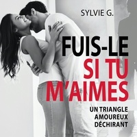 Émilie Lévesque et Sylvie G. - Fuis-le si tu m'aimes - Un triangle amoureux déchirant.
