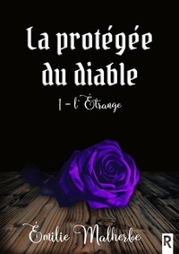 Émilie Malherbe - La protégée du diable, Tome 1 - L'Étrange.