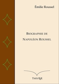 Émilie Roussel - Biographie de Napoléon Roussel.