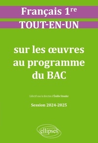 Émilie Stouder et Lucille Arnaud - Français. Première. Tout-en-un sur les oeuvres au programme du bac - Session 2024-2025 2024-2025.