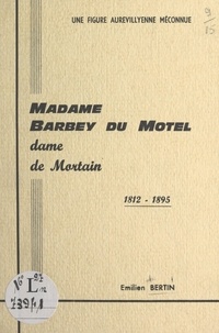 Émilien Bertin et Léon Blouet - Une figure aurévillyenne méconnue, Madame Barbey du Motel, dame de Mortain, 1812-1895.
