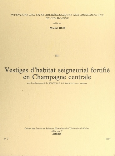 Inventaire des sites archéologiques non monumentaux de Champagne (3). Vestiges d'habitat seigneurial fortifié en Champagne centrale