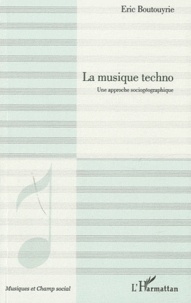 Éric Boutouyrie - La musique techno - Une approche sociogéographique.