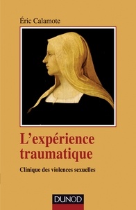 Éric Calamote - L'expérience traumatique - Clinique des agressions sexuelles.