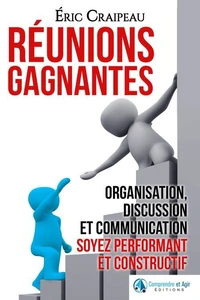 Réunions gagnantes [Organisation, discussion et communication, soyez performant et constructif]