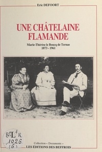 Éric Defoort - Une châtelaine flamande : Marie-Thérèse Le Boucq de Ternas, 1873-1961.
