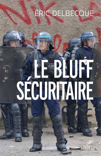 Le bluff sécuritaire. Essai sur l'impuissance française