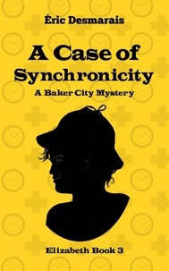  Éric Desmarais - A Case of Synchronicity - Baker City Mysteries, #3.