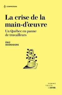 Éric Desrosiers - La crise de la main d'oeuvre - Un Québec en panne de travailleurs.