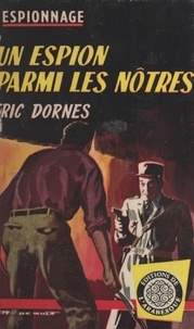 Éric Dornes - Un espion parmi les nôtres.