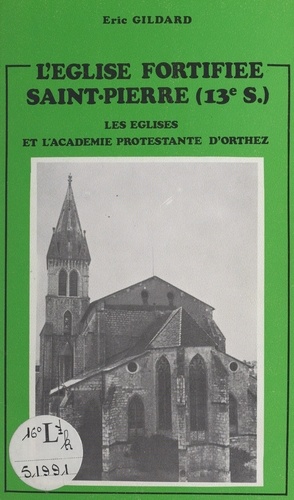 L'église fortifiée Saint-Pierre (XIIIe siècle). Les églises et l'académie protestante d'Orthez