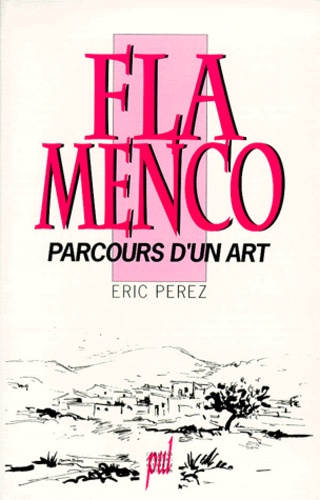 Éric Perez - Flamenco. Parcours D'Un Art.