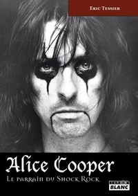 Éric Tessier - Alice Cooper - Le parrain du shock rock.