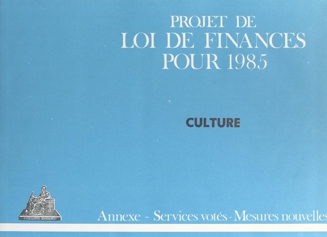 Projet de Loi de finances pour 1985. Culture, annexe, services votés, mesures nouvelles