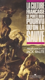  États généraux de la culture et Jack Ralite - La culture française se porte bien pourvu qu'on la sauve.