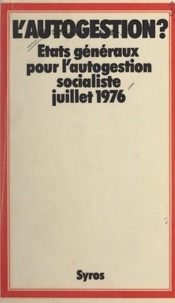  États généraux pour le sociali et  Collectif - L'autogestion ? - États généraux pour le socialisme autogestionnaire, Malakoff, 3-4 juillet 1976.