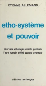Etho-système et pouvoir. Pour une éthologie sociale générale, l'être humain défini comme aventure