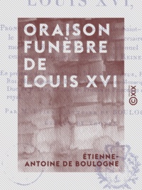 Étienne-Antoine Boulogne (de) - Oraison funèbre de Louis XVI.