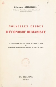Étienne Antonelli - Études d'économie humaniste - Le capitalisme du XIXe siècle, de 1814 à 1914, et le monde économique présent de 1914 à 1957.