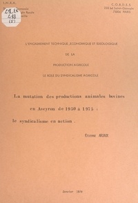 Étienne Ariaux et Pierre Coulomb - La mutation des productions animales bovines en Aveyron de 1950 à 1975 : le syndicalisme en action.
