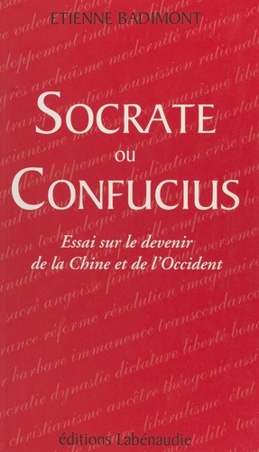 Socrate ou Confucius : essai sur le devenir de la Chine et de l'Occident