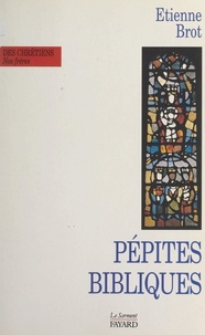 Étienne Brot et  Daniel-Ange - Pépites bibliques.