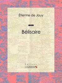 Étienne de Jouy et  Ligaran - Bélisaire - Tragédie en cinq actes et en vers.