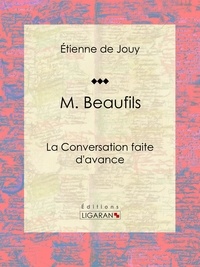  Étienne de Jouy et  Ligaran - M. Beaufils - ou La Conversation faite d'avance.