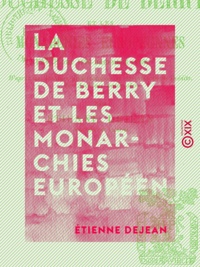 Étienne Dejean - La Duchesse de Berry et les monarchies européennes (août 1830 - décembre 1833).