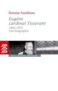 Étienne Fouilloux - Eugène, cardinal Tisserant (1884-1972).
